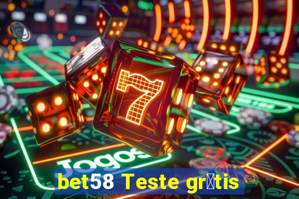 bet58 Teste gr谩tis